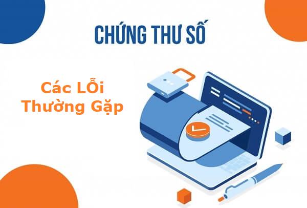 Hướng dẫn giải quyết 5 lỗi thường gặp của chứng thư số