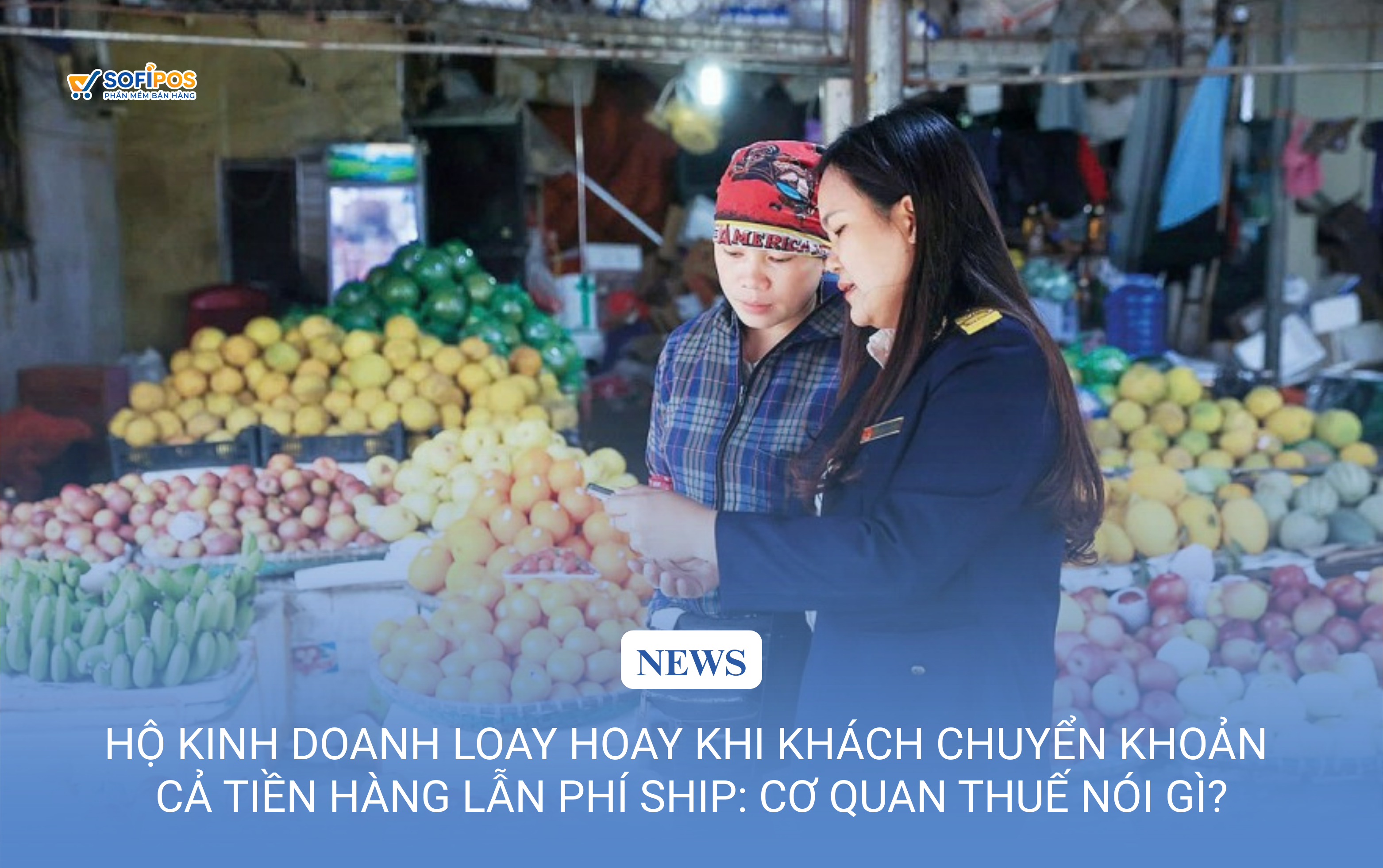 Hộ kinh doanh loay hoay khi khách chuyển khoản cả tiền hàng lẫn phí ship: Cơ quan thuế nói gì?