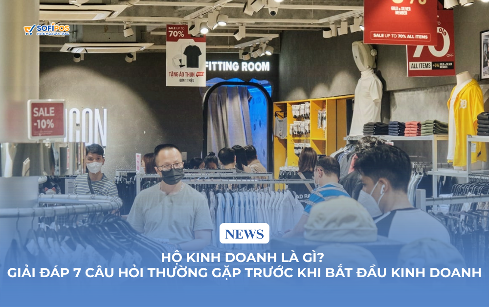 Hộ kinh doanh là gì? Giải đáp 7 câu hỏi thường gặp trước khi bắt đầu kinh doanh