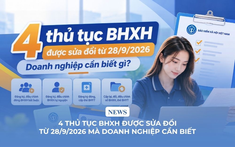 4 thủ tục BHXH được sửa đổi từ 28/9/2026 mà Doanh nghiệp cần biết