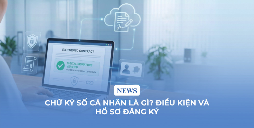 Chữ ký số cá nhân là gì? Điều kiện và hồ sơ đăng ký