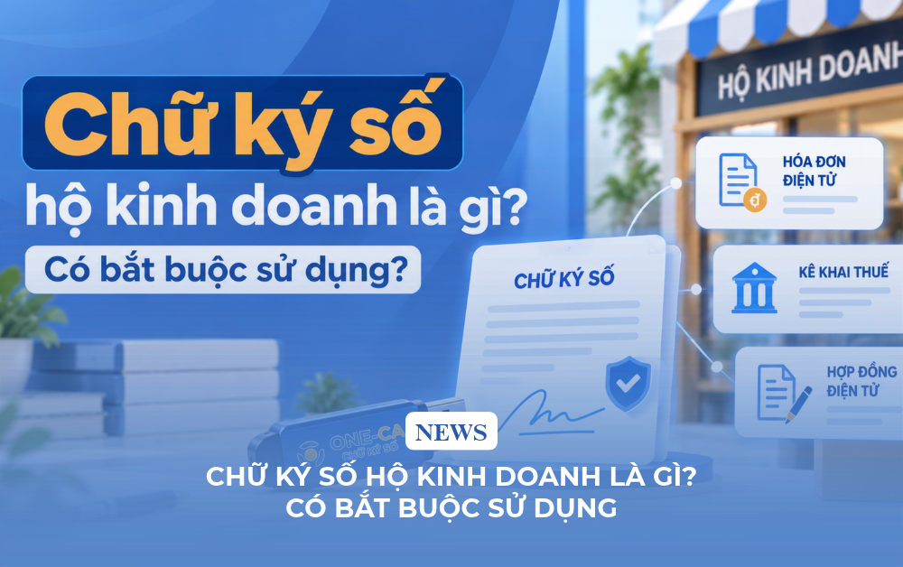 Chữ ký số hộ kinh doanh là gì? Có bắt buộc sử dụng