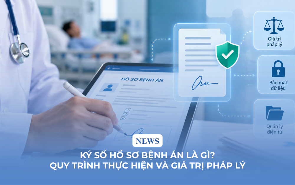 Ký số hồ sơ bệnh án là gì? Quy trình thực hiện và giá trị pháp lý